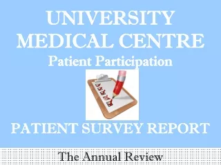 UNIVERSITY MEDICAL CENTRE Patient Participation 2014 PATIENT SURVEY REPORT