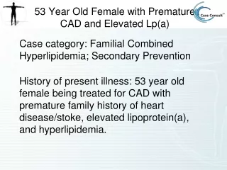 53 Year Old Female with Premature CAD and Elevated  Lp (a)