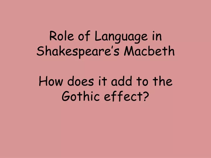 role of language in shakespeare s macbeth how does it add to the gothic effect