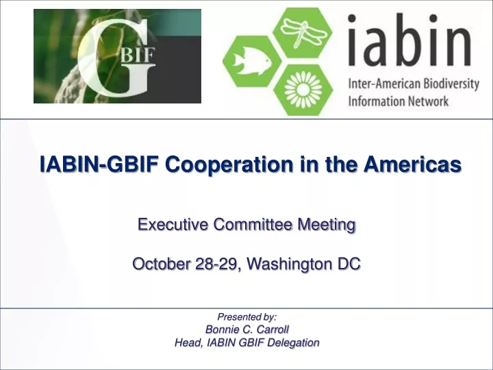 presented by bonnie c carroll head iabin gbif delegation