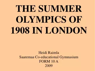 THE SUMMER OLYMPICS  OF  1908 IN LONDON
