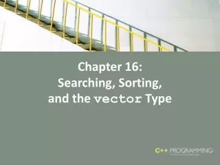 Chapter 16: Searching, Sorting,  and the  vector  Type