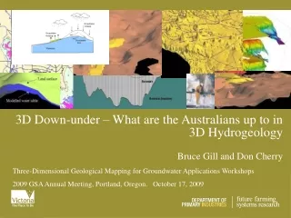 3D Down-under – What are the Australians up to in 3D Hydrogeology Bruce Gill and Don Cherry