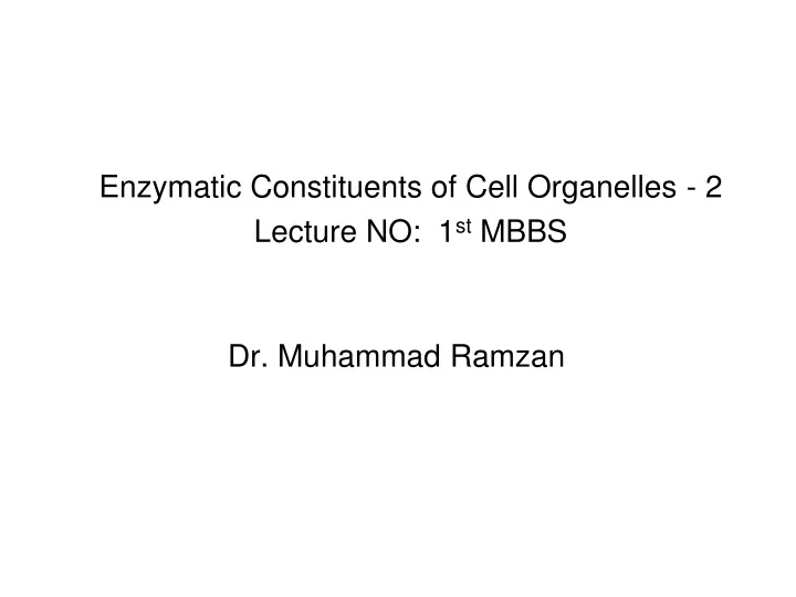 enzymatic constituents of cell organelles 2 lecture no 1 st mbbs