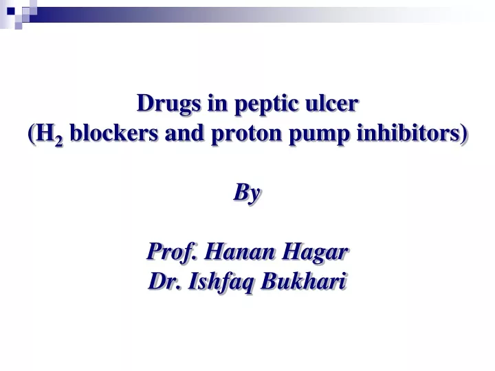drugs in peptic ulcer h 2 blockers and proton pump inhibitors by prof hanan hagar dr ishfaq bukhari