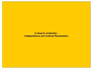 In Search of Identity;  Independence and Cultural Reclamation