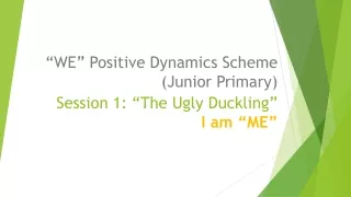 Session 1: “The Ugly Duckling” I am “ME”