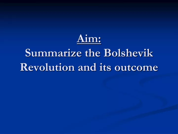 aim summarize the bolshevik revolution and its outcome