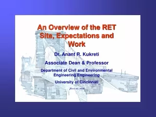 An Overview of the RET Site, Expectations and Work Dr. Anant R. Kukreti Associate Dean &amp; Professor
