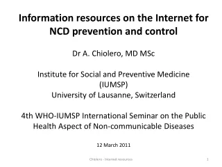 Information resources on the Internet for NCD prevention and control Dr A. Chiolero, MD MSc