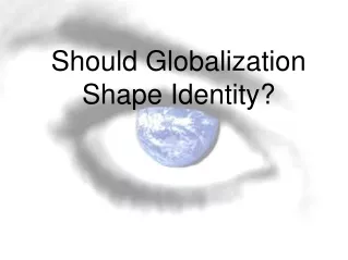 Should Globalization Shape Identity?