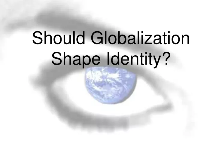 should globalization shape identity