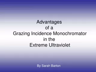 Advantages  of a  Grazing Incidence Monochromator in the  Extreme Ultraviolet