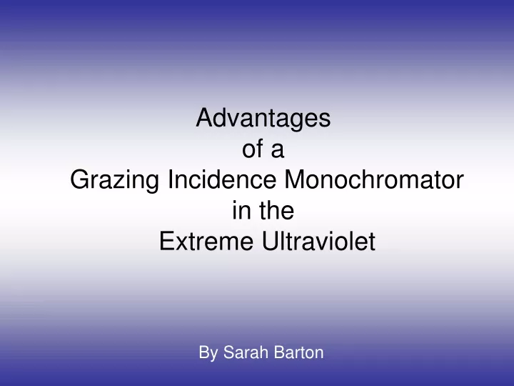 advantages of a grazing incidence monochromator in the extreme ultraviolet