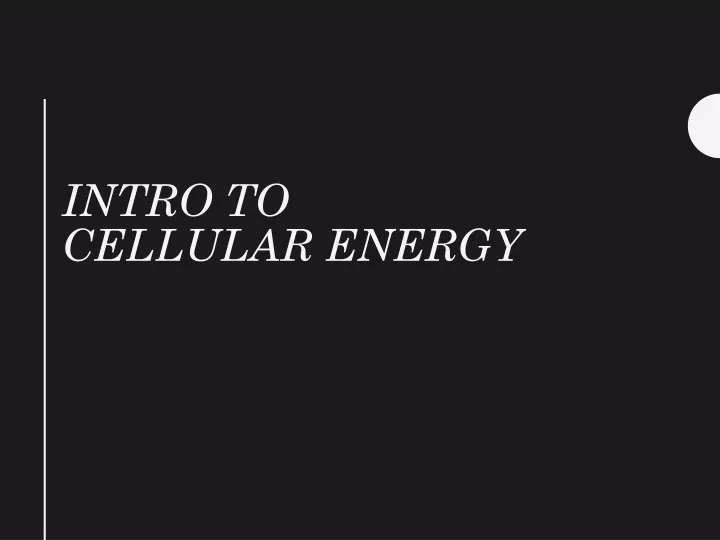 intro to cellular energy