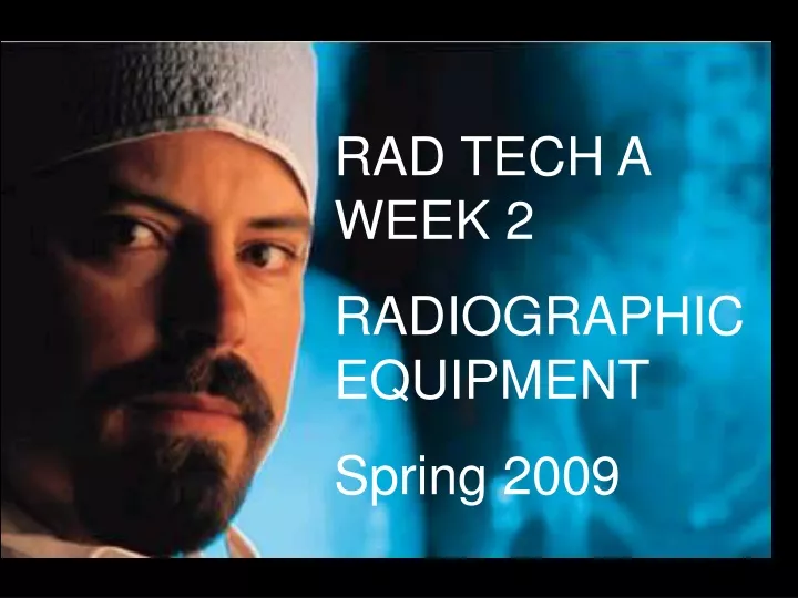 rad tech a week 2 radiographic equipment spring