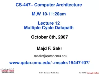 October 8th, 2007 Majd F. Sakr msakr@qatar.cmu qatar.cmu/~msakr/15447-f07/