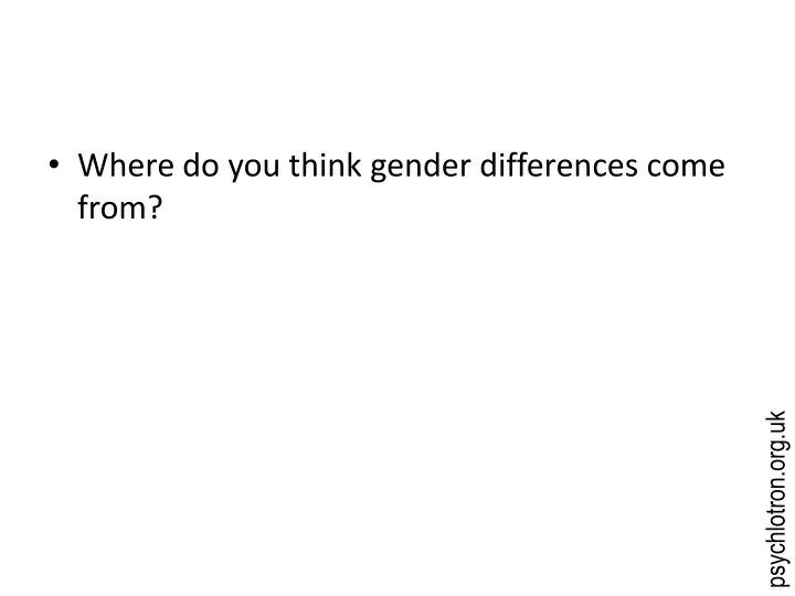 where do you think gender differences come from