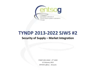 TYNDP 2013-2022 SJWS #2 Security of Supply – Market Integration