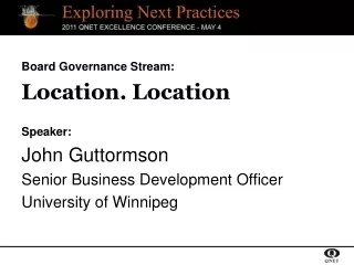 Board Governance Stream: Location. Location Speaker: John Guttormson