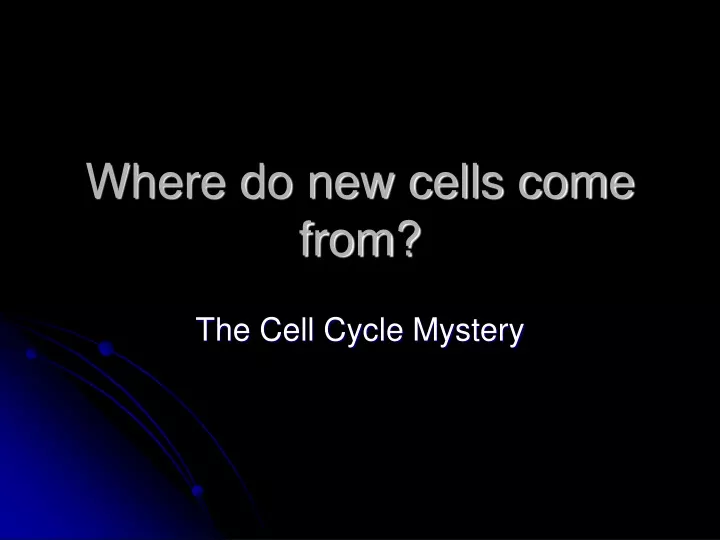 where do new cells come from