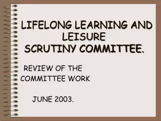 LIFELONG LEARNING AND LEISURE  SCRUTINY COMMITTEE.