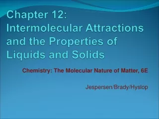 Chapter 12:  Intermolecular Attractions and the Properties of Liquids and Solids