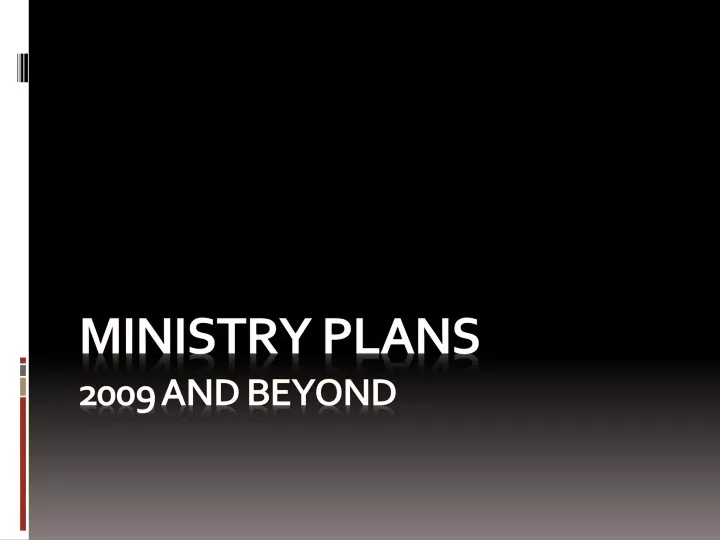 ministry plans 2009 and beyond