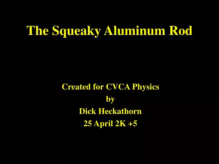 the squeaky aluminum rod