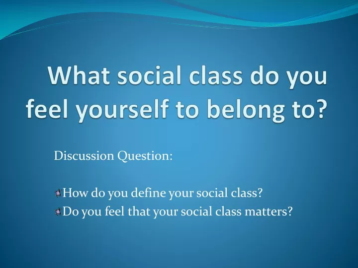 what social class do you feel yourself to belong to