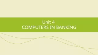 Unit 4  COMPUTERS IN BANKING