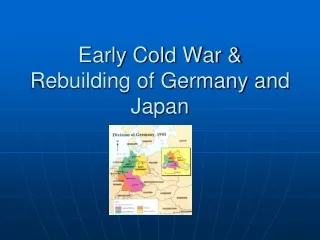Early Cold War &amp; Rebuilding of Germany and Japan