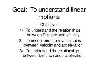 Goal:  To understand linear motions