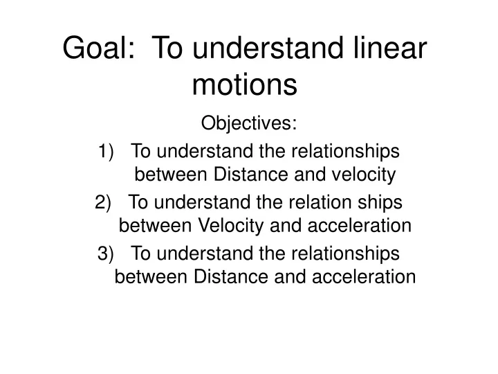 goal to understand linear motions