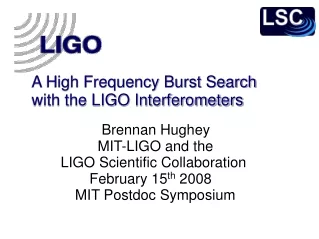 A High Frequency Burst Search 			with the LIGO Interferometers 							   Brennan Hughey