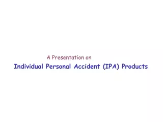 A Presentation on  Individual Personal Accident (IPA) Products