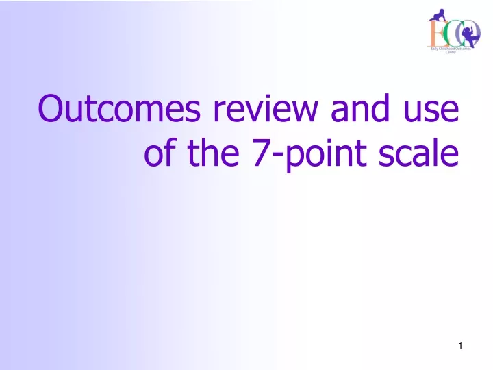 outcomes review and use of the 7 point scale