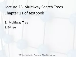 Lecture 26  Multiway Search Trees Chapter 11 of textbook 1.  Multiway Tree B-tree