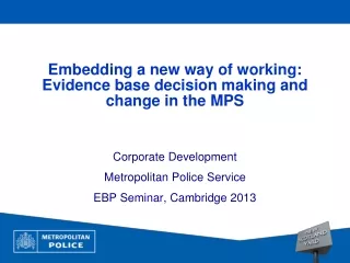 Embedding a new way of working:   Evidence base decision making and change in the MPS
