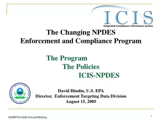 The Changing NPDES  Enforcement and Compliance Program The Program 			The Policies 				ICIS-NPDES