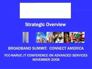 Broadband summit:  Connect America  . FCC-NARUC JT Conference on advanced Services November 2008