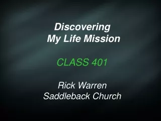 Discovering  My Life Mission CLASS 401 Rick Warren Saddleback Church