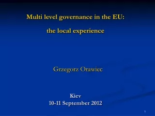 Multi level governance in the EU:  the local experience Kiev 10-11  September  2012