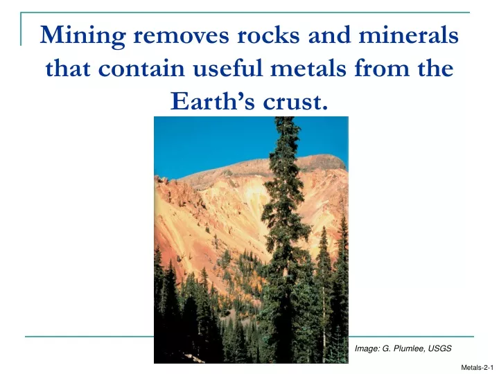 mining removes rocks and minerals that contain useful metals from the earth s crust