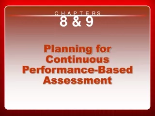 Chapters 8 &amp; 9 Planning for Continuous Performance-Based Assessment
