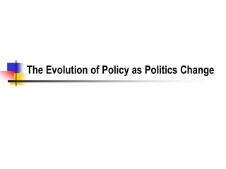 The Evolution of Policy as Politics Change