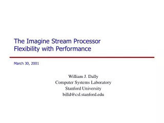 The Imagine Stream Processor Flexibility with Performance March 30, 2001