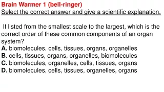 Brain Warmer 1 (bell-ringer) Select the correct answer and give a scientific explanation.