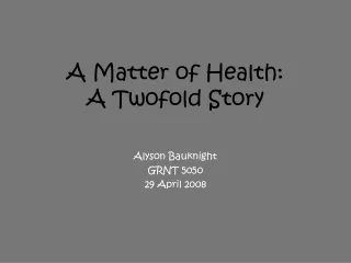 A Matter of Health: A Twofold Story