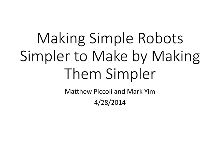 making simple robots simpler to make by making them simpler
